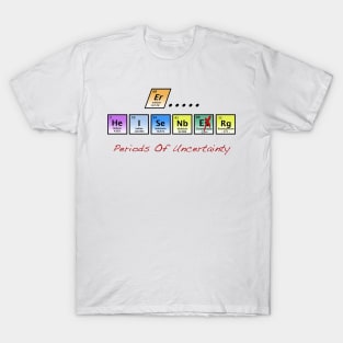 Periods of Uncertainty T-Shirt